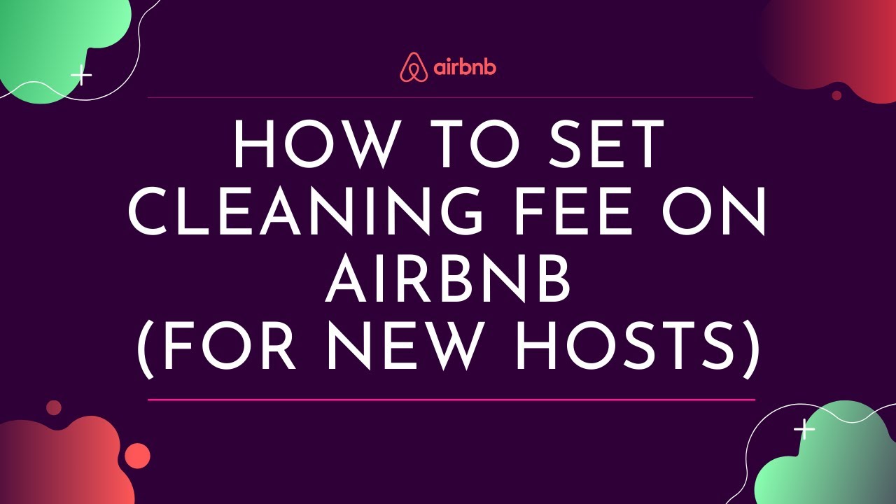 Airbnb Cleaning Fee: How Much to Charge and How to Set It Up